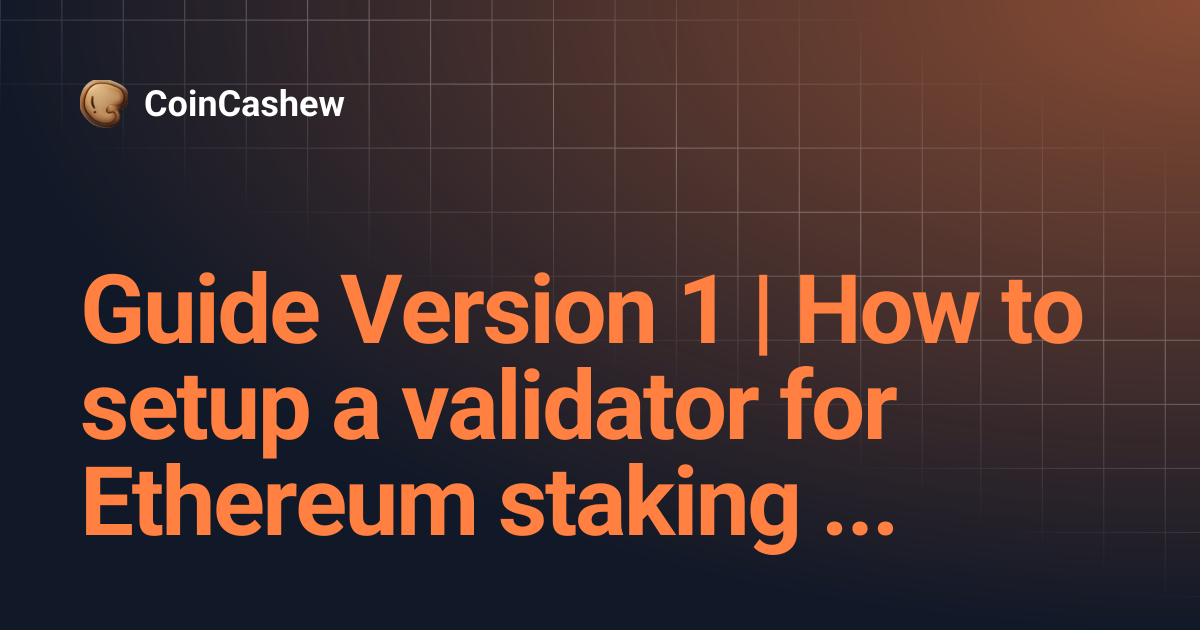 Guide Version 1 | How to setup a validator for Ethereum staking on ...