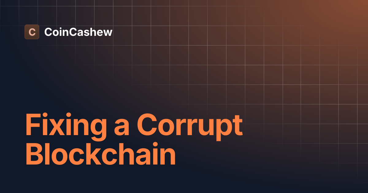 Fixing a Corrupt Blockchain | CoinCashew