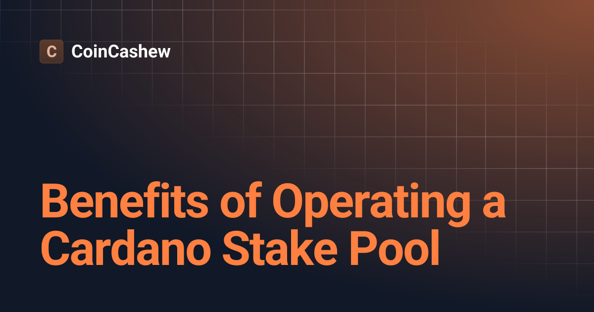 Benefits of Operating a Cardano Stake Pool | CoinCashew