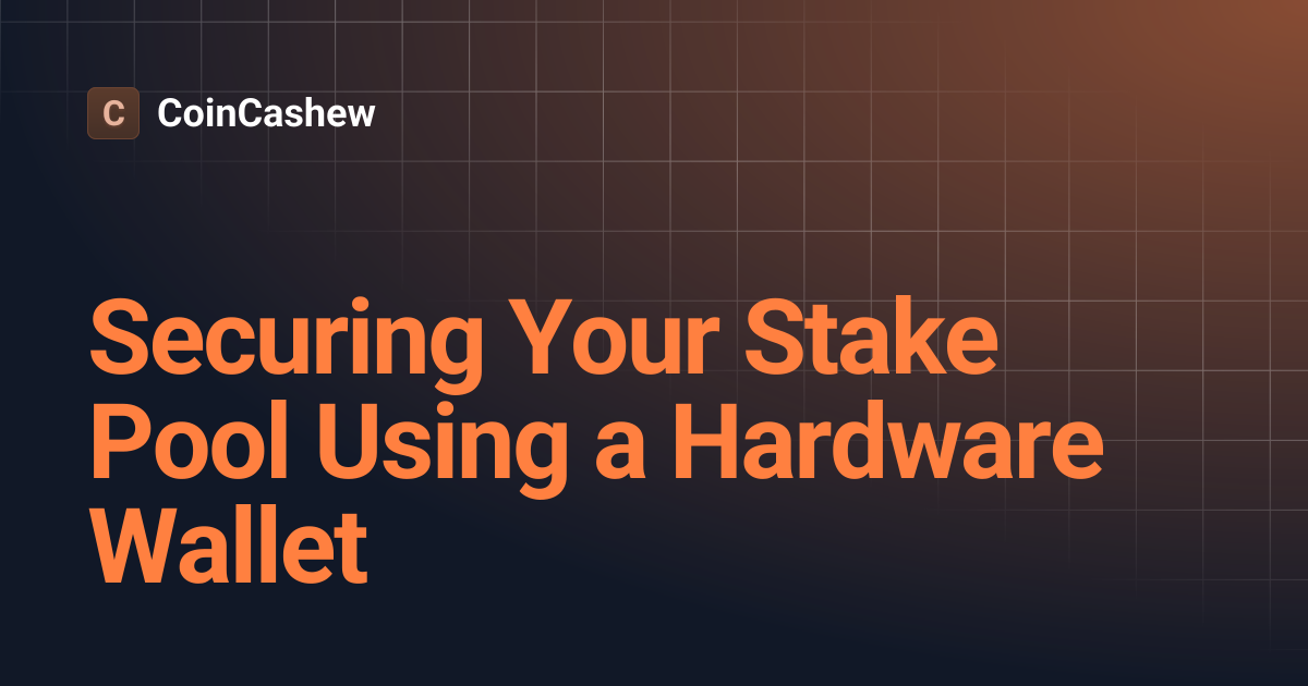 Securing Your Stake Pool Using a Hardware Wallet | CoinCashew